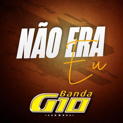 Não Era Eu By Banda G10's cover