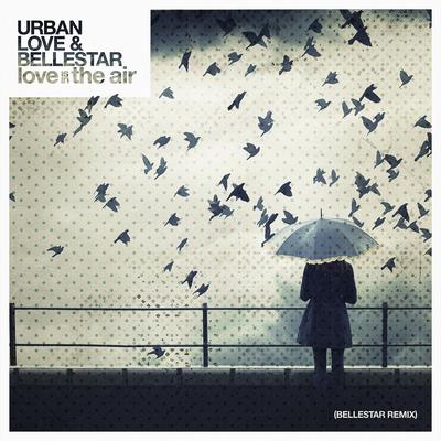 Love is in the Air (Bellestar Remix) By Urban Love, Bellestar's cover