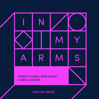 In My Arms (feat. Robosonic) [Meduza Remix] By Ferreck Dawn, Nikki Ambers, MEDUZA, Robosonic's cover