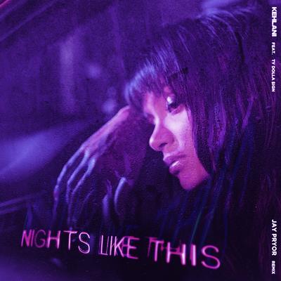 Nights Like This (feat. Ty Dolla $ign) [Jay Pryor Remix] By Kehlani, Ty Dolla $ign's cover