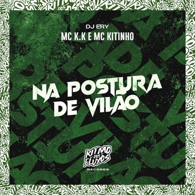 Na Postura de Vilão By DJ Ery, MC K.K, Mc Kitinho's cover