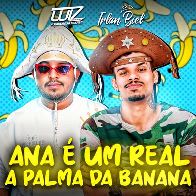 Ana É um Real a Palma da Banana By Luiz Poderoso Chefão, Irlan Biel's cover