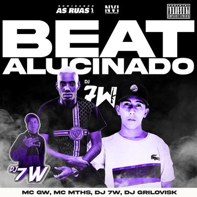 Beat Alucinado (feat. DJ GRILOVISK) (feat. DJ GRILOVISK) By Mc Gw, MC MTHS, DJ 7W, dj grilovisk's cover