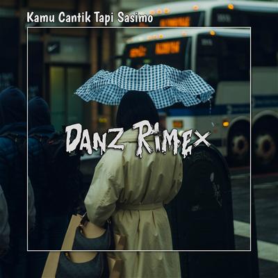 Kamu Cantik Tapi Sayang Sasimo By Danz Rimex, DJ Spc On The Mix's cover