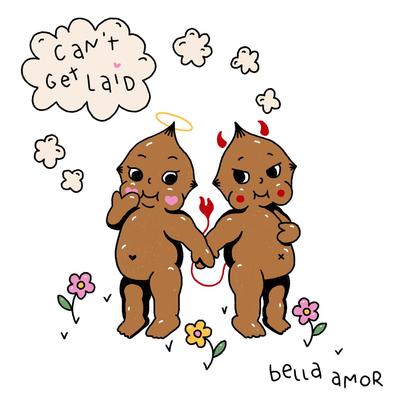 can't get laid By bella amor's cover