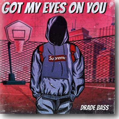 Got My Eyes on You (Extended) By Drade Bass Music's cover