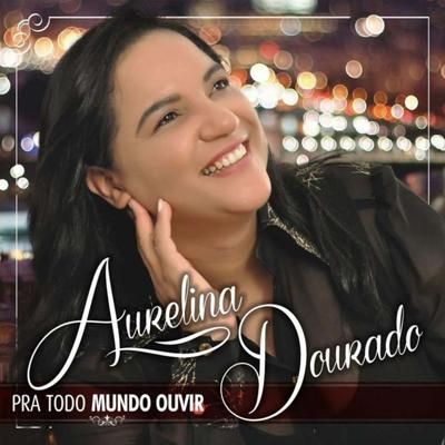 Pra Todo Mundo Ouvir By Aurelina Dourado's cover