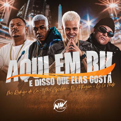 Aqui em Bh É Disso Que Elas Gosta By Dj Arthuziin, Dj Lv Mdp, MC Cyclope, Mc Rodrigo do CN's cover