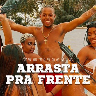 Arrasta Pra Frente By MC VT MUITO CRIA, Xavier2bit, BlakkClout, Diogo Defante's cover