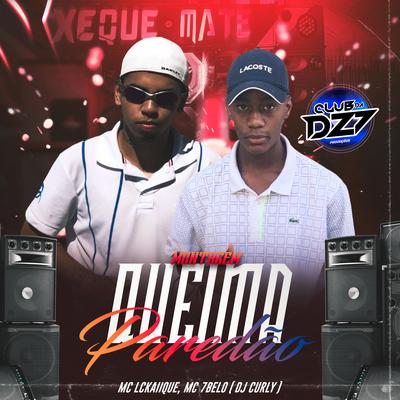 MONTAGEM QUEIMA PAREDÃO By Club Dz7, DJ Curly, MC LCKaiique, Mc 7 Belo's cover