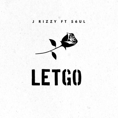 Let Go By J Rizzy, S6ul's cover