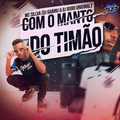 COM O MANTO DO TIMÃO By MC SILLVA, DJ GABIRU, DJ RXRD ORIGINAL, CLUB DA DZ7's cover