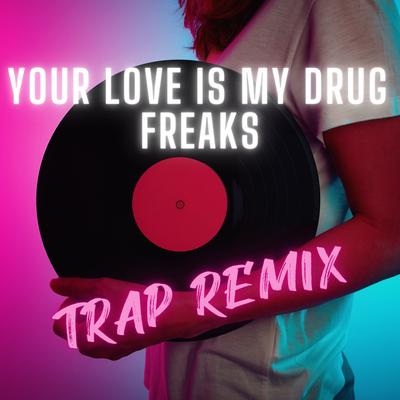 Your Love Is My Drug (Trap Remix - Freaks) By Remix Kingz's cover