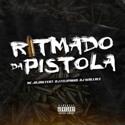 Ritmado da Pistola By Dj felipinho, Mc Jajau, Dj Wallace's cover