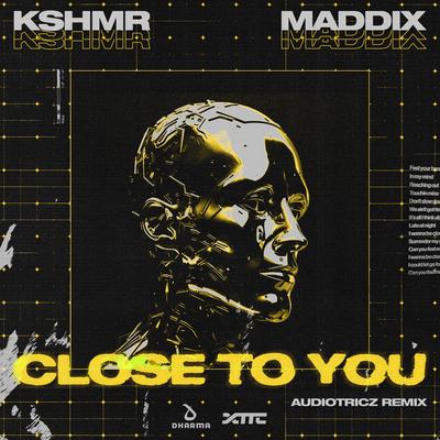 Close To You (Audiotricz Remix) By KSHMR, Maddix's cover
