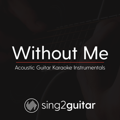 Without Me (Originally Performed by Halsey) (Acoustic Guitar Karaoke) By Sing2Guitar's cover