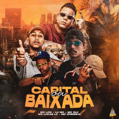 Capital ou Baixada By MC Chininha, Mc Lon, Mc OLV, Mc Lukas LK, Lu MC's cover
