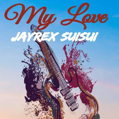 My Love By Jayrex Suisui's cover