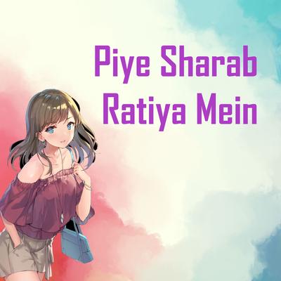 Piye Sharab Ratiya Mein's cover