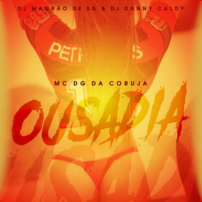 Ousadia By DJ Magrão de SG, Mc DG da Coruja, DJ Danny Caldi's cover