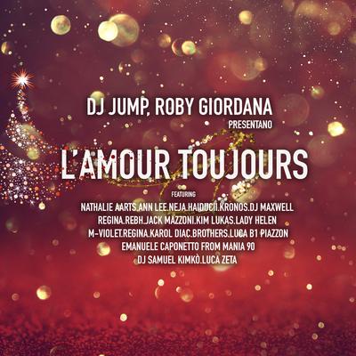 L'Amour Toujours (Radio Edit) By DJ Jump, Roby Giordana, Nathalie Aarts, Ann Lee, Neja, Haiducii, kronos, DJ Maxwell, Regina, Luca Zeta, Rebh, Jack Mazzoni, Kim Lukas, Lady Hellen, LucaB1Piazzon, M-VIOLET, Dj Samuel Kimkò, Karol Diac, Brothers, Emanuele Caponetto's cover