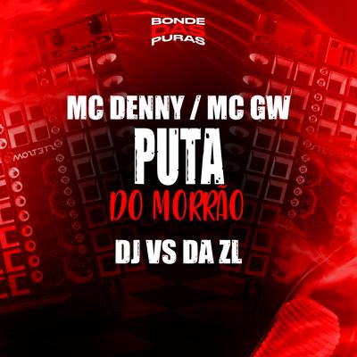 Puta do Morrão By MC Denny, Mc Gw, DJ VS DA ZL's cover