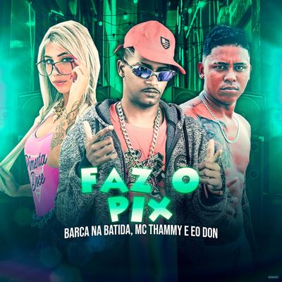 Faz o Pix (feat. Eo Don, Mc Thammy & Mc Carol) (feat. Eo Don, Mc Thammy & Mc Carol) By Barca Na Batida, Eo Don, Thammy, Mc Carol's cover