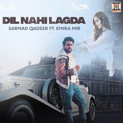 Dil Nahi Lagda By Sarmad Qadeer, Emira Mir's cover