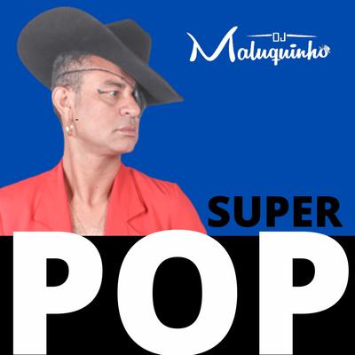 Super POP By Dj Maluquinho's cover