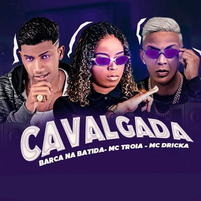 Cavalgada (feat. Mc Dricka) (Brega Funk) By Barca Na Batida, Mc Troia, Mc Dricka's cover