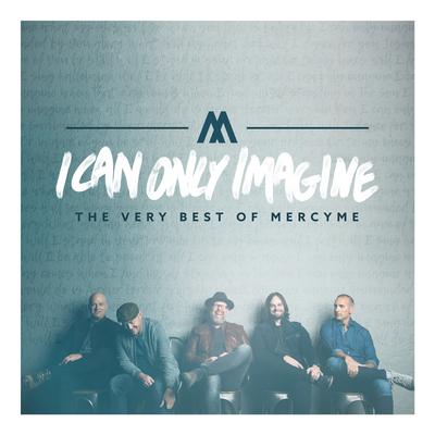 I Can Only Imagine (The Very Best of Mercyme)'s cover