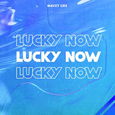 Lucky Now By mavzy grx's cover