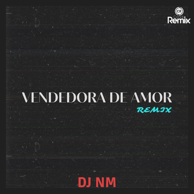 Vendedora de Amor By Canal Remix, DJ NM's cover