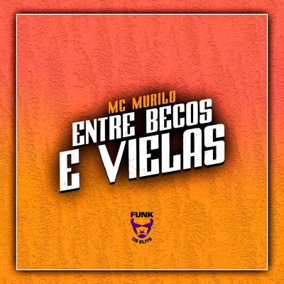 Entre Becos e Vielas By MC Murilo MT's cover