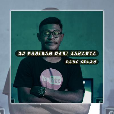 Dj Pariban Dari Jakarta (Remix) By EANG SELAN, Pariban's cover