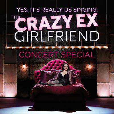 The Crazy Ex-Girlfriend Concert Special (Yes, It's Really Us Singing!) [Live]'s cover