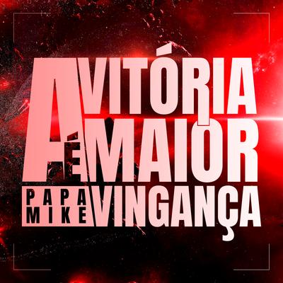 Vitória É a Maior Vingança By PapaMike, Águia, Mike 01 Rap's cover