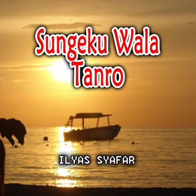 Sungeku Wala Tanro By Ilyas Syafar's cover