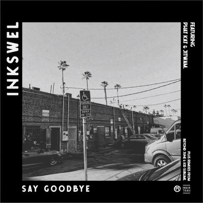 Say Goodbye (feat. Jitwam, Phat Kat) [Beyond June Remix] By Inkswel, Jitwam, Phat Kat, Beyond June's cover