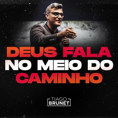 Deus Fala no Meio do Caminho (Ao Vivo) By Tiago Brunet's cover