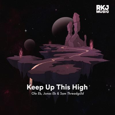 Keep Up This High By Ole Eb, Jonas Eb, Sam Threadgold's cover