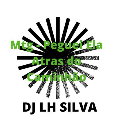 Mtg Peguei Ela Atras do Caminhão By Lh Silva, MC Morena, Mc Jacaré's cover