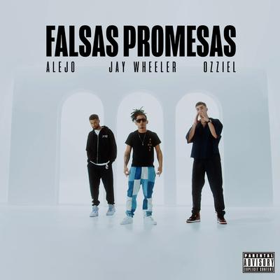 Falsas Promesas By Alejo, Jay Wheeler, Ozziel's cover