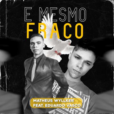 Mesmo Fraco By Matheus Wyllker, Eduardo Vasco's cover