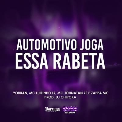 Automotivo Joga Essa Rabeta By yorran, Zappa MC, Mc Johnatan ZS, Dj Chipoka, MC Luizinho LZ's cover