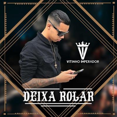 Deixa Rolar By Vitinho Imperador's cover