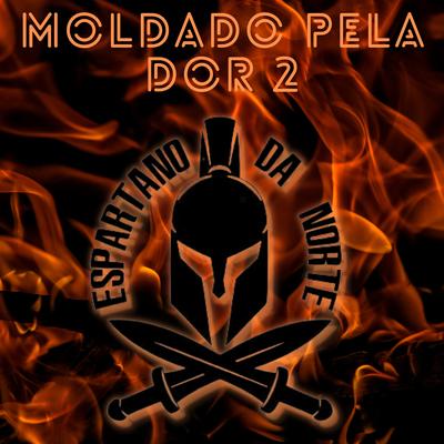 Moldado pela Dor 2 By Espartano da Norte's cover