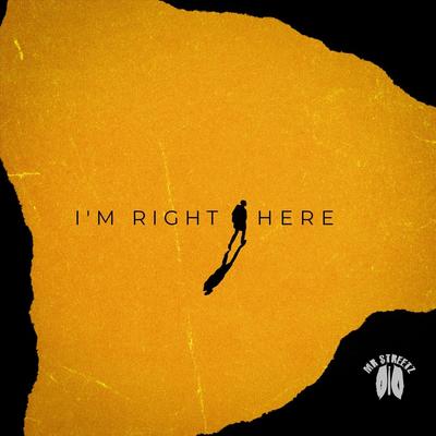 I'm Right Here By Mr Streetz's cover