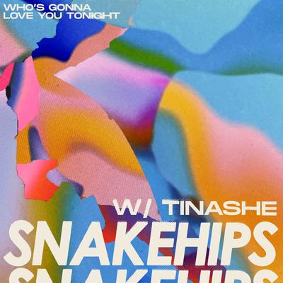 Who's Gonna Love You Tonight By Snakehips, Tinashe's cover
