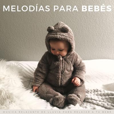 Melodías Para Bebés: Música Relajante De Lluvia Para Relajar A Tu Bebé's cover